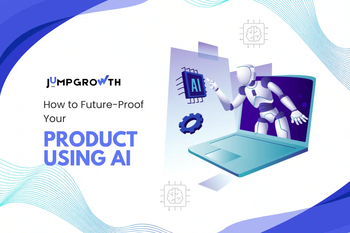 How to Future-Proof Your Product Using AI?